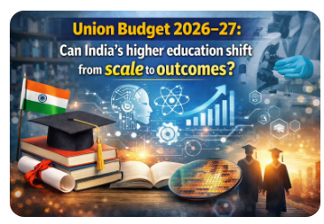 Union Budget 2026–27: Can India’s higher education shift from scale to outcomes?