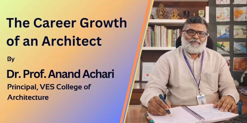 Dr. Prof. Anand Achari, Principal, VES College of Architecture, Career Growth of an Architect